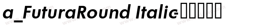 a_FuturaRound Italic字体转换
